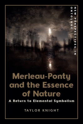 Coperta cărții 'Merleau-Ponty and the Essence of Nature: A Return to Elemental Symbolism - Taylor Knight'