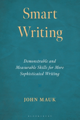 Coperta cărții 'Smart Writing: Demonstrable and Measurable Skills for More Sophisticated Writing - John Mauk'