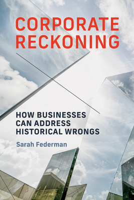 Coperta cărții 'Corporate Reckoning: How Businesses Can Address Historical Wrongs - Sarah Federman'