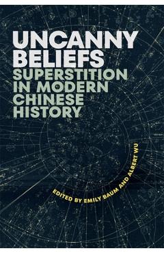 Coperta cărții 'Uncanny Beliefs: Superstition in Modern Chinese History - Emily Baum'