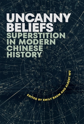 Coperta cărții 'Uncanny Beliefs: Superstition in Modern Chinese History - Emily Baum'