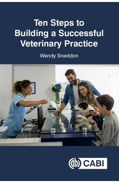 Coperta cărții 'Ten Steps to Building a Successful Veterinary Practice - Wendy Sneddon'