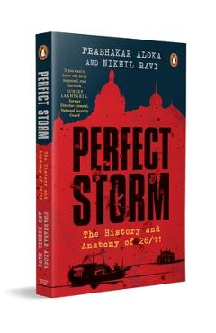 Coperta cărții 'Perfect Storm: The History and Anatomy of 26/11 - Prabhakar Aloka'
