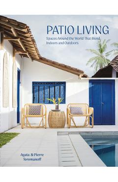 Coperta cărții 'Patio Living: Spaces Around the World That Blend Indoors and Outdoors - Pierre Toromanoff'