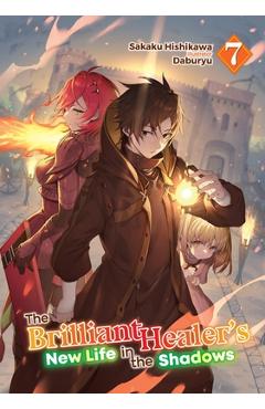 Coperta cărții 'The Brilliant Healer's New Life in the Shadows: Volume 7 (Light Novel) - Sakaku Hishikawa'