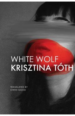 Coperta cărții 'White Wolf: Sixteen Stories - Krisztina Tóth'