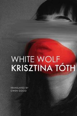 Coperta cărții 'White Wolf: Sixteen Stories - Krisztina Tóth'