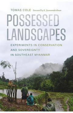 Coperta cărții 'Possessed Landscapes: Experiments in Conservation and Sovereignty in Southeast Myanmar - Tomas Cole'