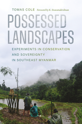 Coperta cărții 'Possessed Landscapes: Experiments in Conservation and Sovereignty in Southeast Myanmar - Tomas Cole'