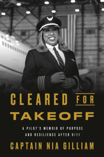 Coperta cărții 'Cleared for Takeoff: A Pilot's Memoir of Purpose and Resilience After 9/11 - Captain Nia Gilliam'