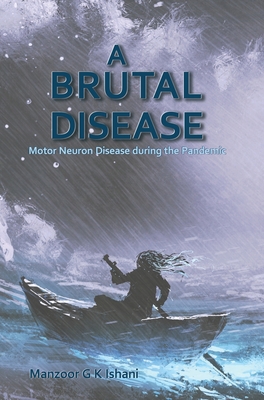 Coperta cărții 'A Brutal Disease: Motor Neuron Disease during the Pandemic - Manzoor Ishani'