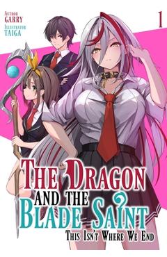 Coperta cărții 'The Dragon and the Blade Saint: This Isn't Where We End: Volume 1 -'