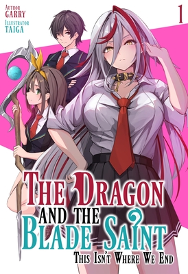 Coperta cărții 'The Dragon and the Blade Saint: This Isn't Where We End: Volume 1 -'