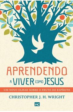 Coperta cărții 'Aprendendo a viver como Jesus: Um novo olhar sobre o fruto do Espírito - Christopher J. H. Wright'