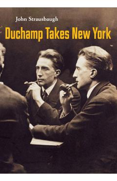 Coperta cărții 'Duchamp Takes New York - John Strausbaugh'