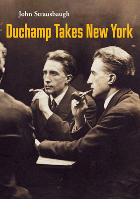 Coperta cărții 'Duchamp Takes New York - John Strausbaugh'