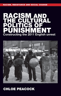 Coperta cărții 'Racism and the Cultural Politics of Punishment: Constructing the 2011 English Unrest - Chloe Peacock'