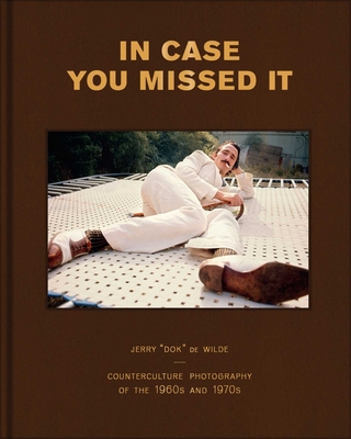 Coperta cărții 'In Case You Missed It: Counterculture Photography of the 1960s and 1970s - Jerry De Wilde'