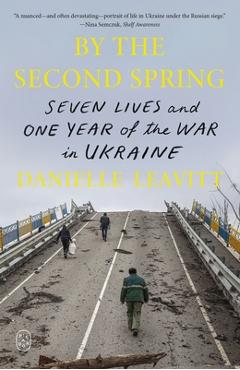 Coperta cărții 'By the Second Spring: Seven Lives and One Year of the War in Ukraine - Danielle Leavitt'