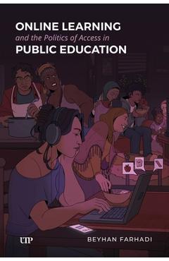 Coperta cărții 'Online Learning and the Politics of Access in Public Education - Beyhan Farhadi'