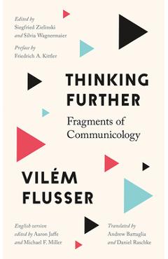Coperta cărții 'Thinking Further: Fragments of Communicology - Vilém Flusser'