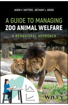 Coperta cărții 'A Guide to Managing Zoo Animal Welfare: A Behavioral Approach - Jason V. Watters'