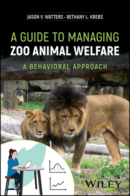 Coperta cărții 'A Guide to Managing Zoo Animal Welfare: A Behavioral Approach - Jason V. Watters'