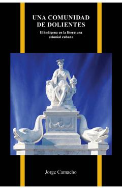 Coperta cărții 'Una comunidad de dolientes: El indígena en la literatura colonial cubana - Jorge Camacho'