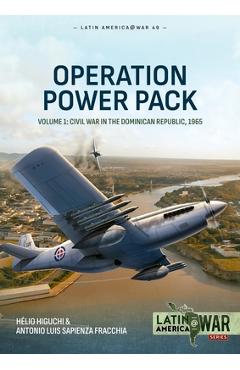 Coperta cărții 'Operation Power Pack Volume 1: Civil War in the Dominican Republic, 1965 - Hélio Higuchi'