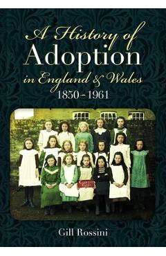 Coperta cărții 'A History of Adoption in England and Wales, 1850-1961 - Gill Rossini'