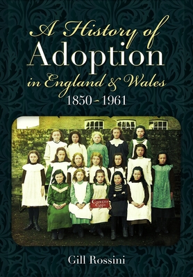 Coperta cărții 'A History of Adoption in England and Wales, 1850-1961 - Gill Rossini'