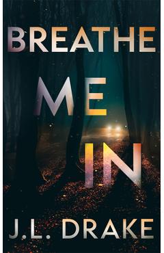 Coperta cărții 'Breathe Me in - J. L. Drake'