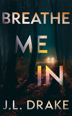 Coperta cărții 'Breathe Me in - J. L. Drake'