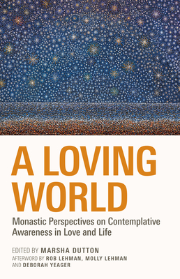 Coperta cărții 'A Loving World: Monastic Perspectives on Contemplative Awareness in Love and Life Volume 74 - Marsha L. Dutton'