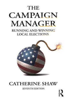 Coperta cărții 'The Campaign Manager: Running and Winning Local Elections - Catherine Shaw'