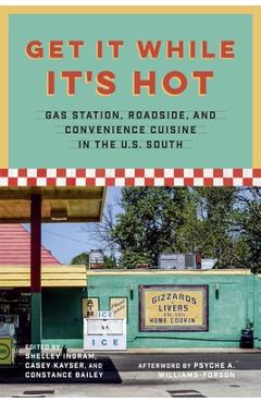 Coperta cărții 'Get It While It's Hot: Gas Station, Roadside, and Convenience Cuisine in the U.S. South - Constance Bailey'