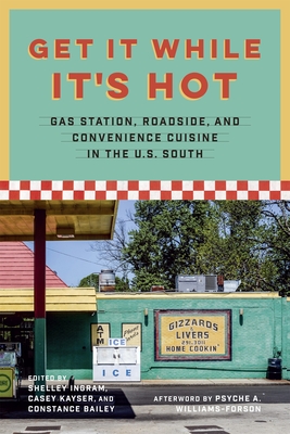 Coperta cărții 'Get It While It's Hot: Gas Station, Roadside, and Convenience Cuisine in the U.S. South - Constance Bailey'
