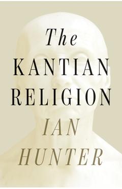Coperta cărții 'The Kantian Religion - Ian Hunter'