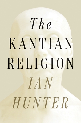 Coperta cărții 'The Kantian Religion - Ian Hunter'