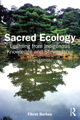 Coperta cărții 'Sacred Ecology: Learning from Indigenous Knowledge and Stewardship - Fikret Berkes'