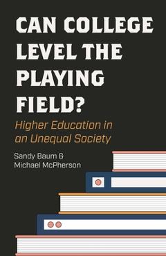 Coperta cărții 'Can College Level the Playing Field?: Higher Education in an Unequal Society - Sandy Baum'