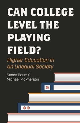 Coperta cărții 'Can College Level the Playing Field?: Higher Education in an Unequal Society - Sandy Baum'