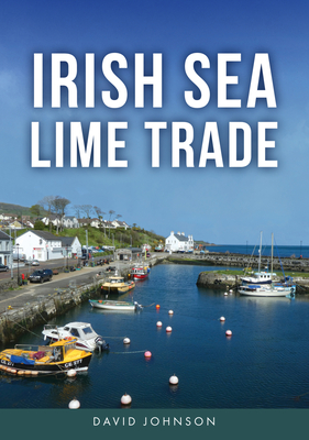Coperta cărții 'Irish Sea Lime Trade - David Johnson'