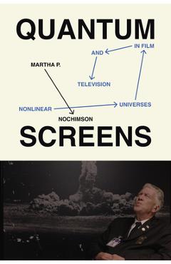 Coperta cărții 'Quantum Screens: Nonlinear Universes in Film and Television - Martha P. Nochimson'