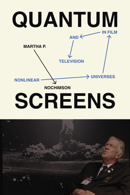 Coperta cărții 'Quantum Screens: Nonlinear Universes in Film and Television - Martha P. Nochimson'