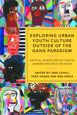 Coperta cărții 'Exploring Urban Youth Culture Outside of the Gang Paradigm: Critical Questions of Youth, Gender and Race On-Road -'