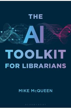Coperta cărții 'The AI Toolkit for Librarians - Mike Mcqueen'
