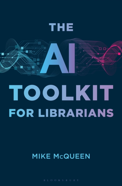 Coperta cărții 'The AI Toolkit for Librarians - Mike Mcqueen'