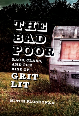 Coperta cărții 'The Bad Poor: Race, Class, and the Rise of Grit Lit - Mitch Ploskonka'