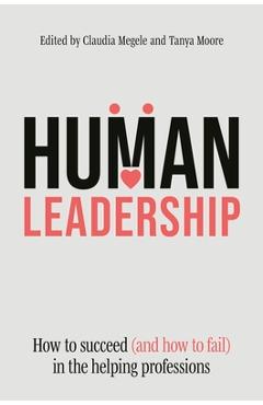 Coperta cărții 'Human Leadership: How to Succeed (and How to Fail) in the Helping Professions - Claudia Megele'
